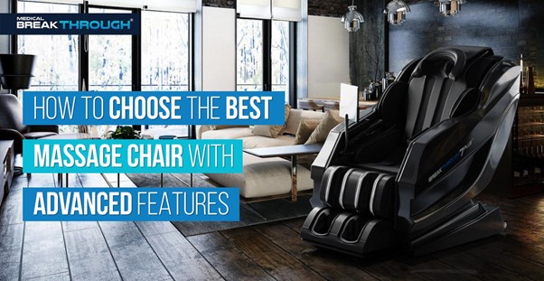How to Choose the Best Massage Chair with Advanced Features